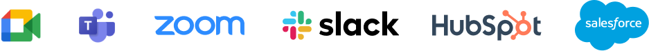 Google Meet, Microsoft Teams, Zoom, Slack, HubSpot, Salesforce