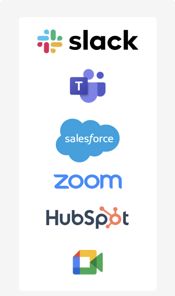Integrates with Slack, Teams, Salesforce, Zoom, HubSpot and Google Meet